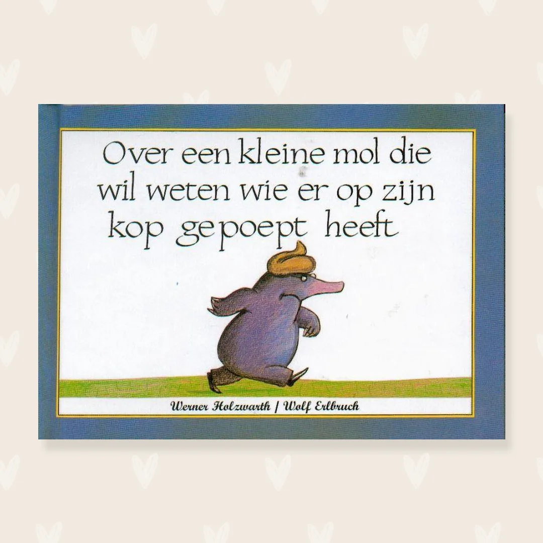 Over een kleine mol die wil weten wie er op zijn kop gepoept heeft